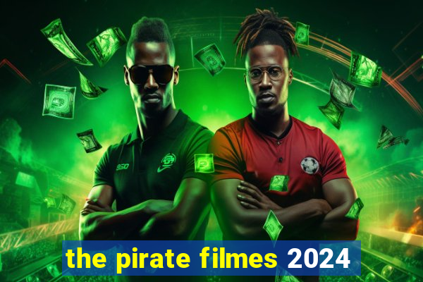 the pirate filmes 2024