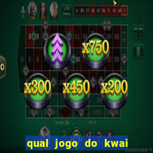 qual jogo do kwai que ganha mais dinheiro