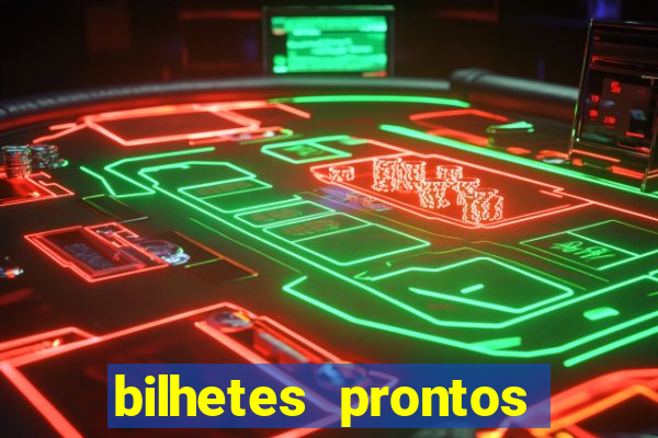 bilhetes prontos para hoje