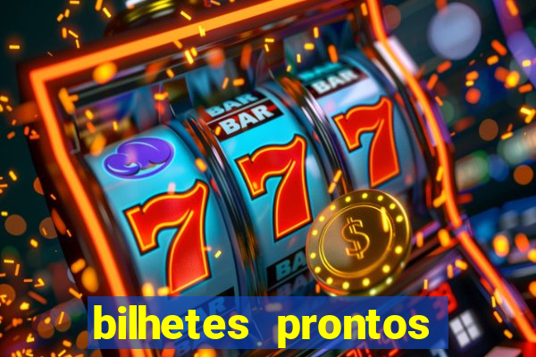 bilhetes prontos para hoje