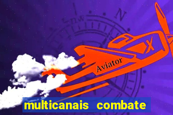 multicanais combate ao vivo