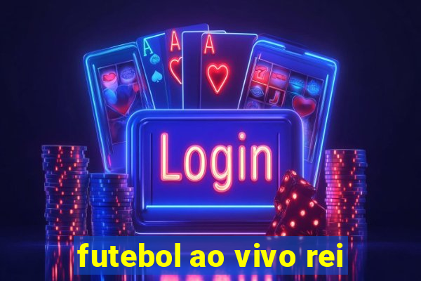 futebol ao vivo rei