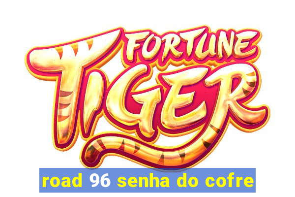 road 96 senha do cofre