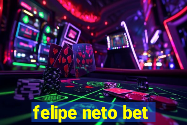 felipe neto bet