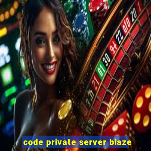 code private server blaze