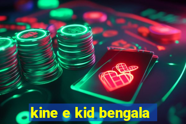 kine e kid bengala