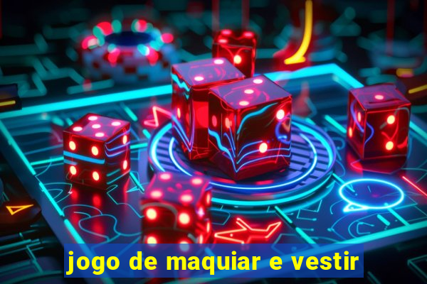 jogo de maquiar e vestir