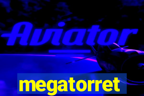 megatorret