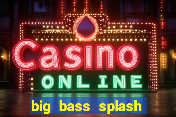 big bass splash demo betano