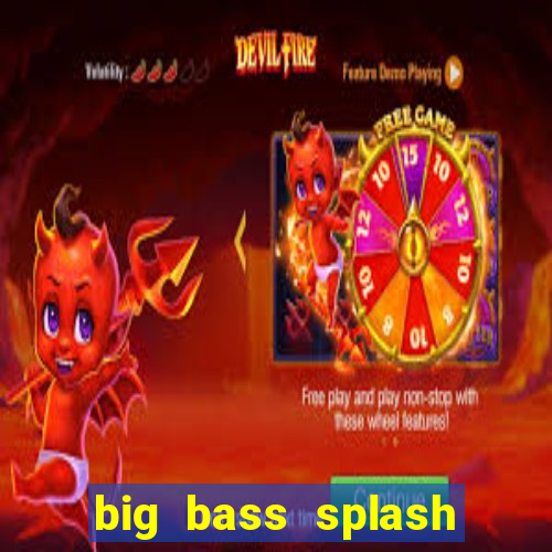 big bass splash demo betano