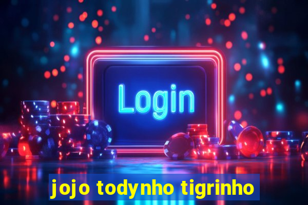 jojo todynho tigrinho