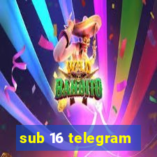 sub 16 telegram