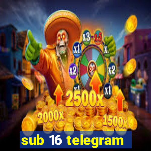 sub 16 telegram