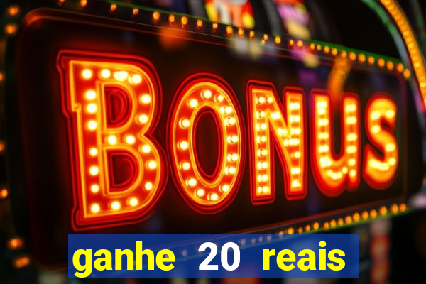 ganhe 20 reais para apostar cassino