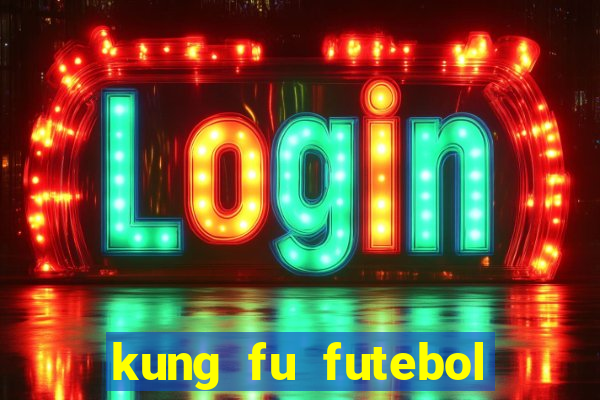 kung fu futebol clube dublado online