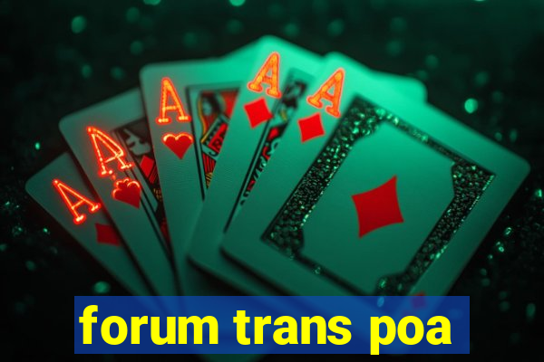 forum trans poa