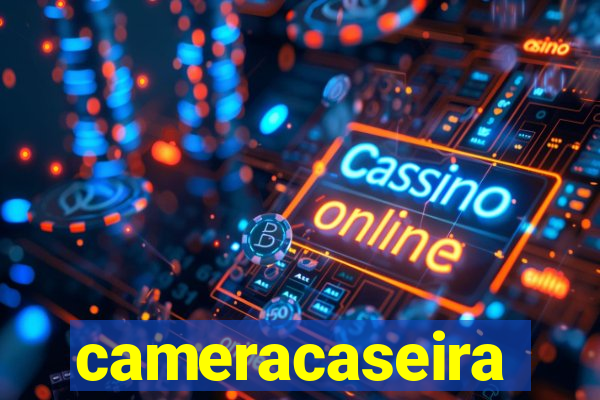 cameracaseira