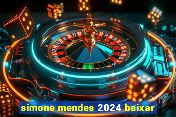 simone mendes 2024 baixar