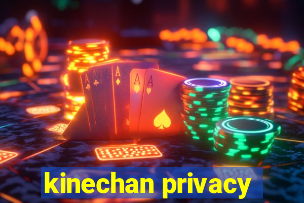 kinechan privacy