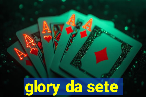 glory da sete