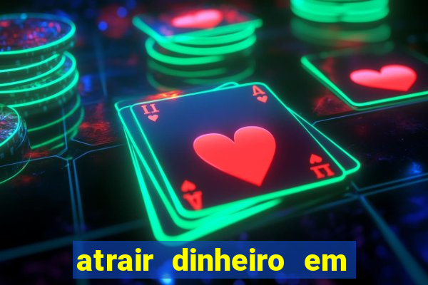 atrair dinheiro em 2 dias