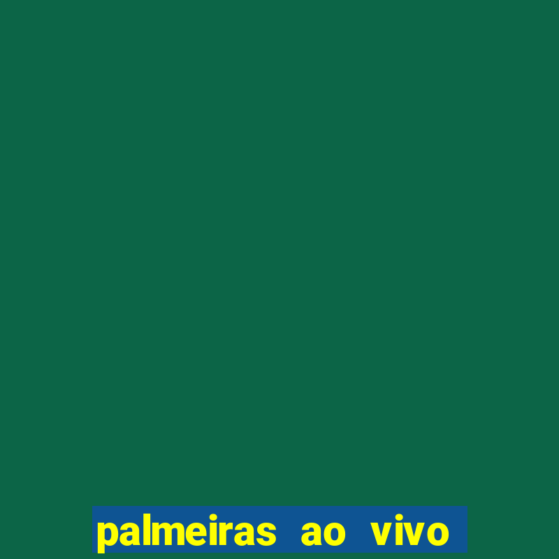 palmeiras ao vivo futebol play hd