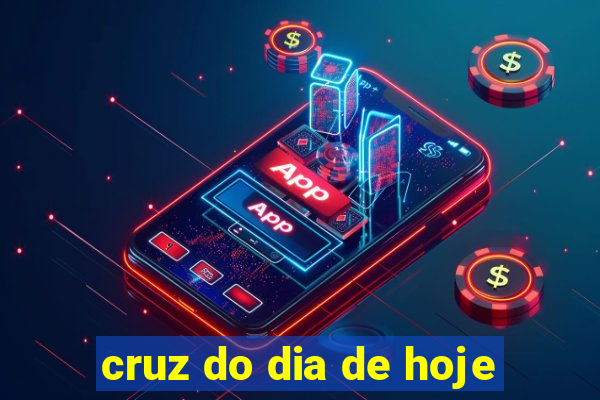 cruz do dia de hoje