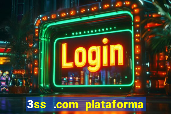 3ss .com plataforma de jogos