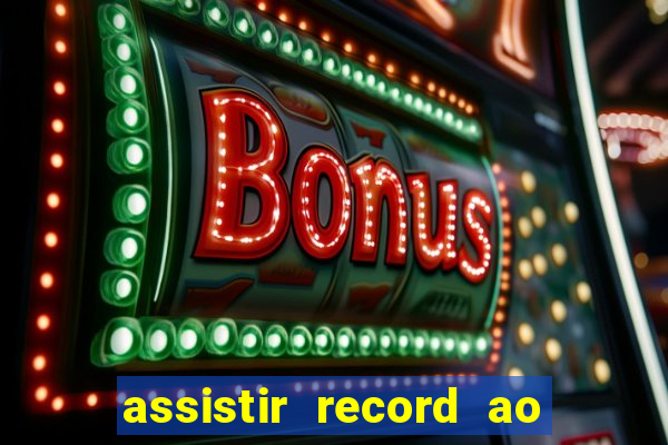 assistir record ao vivo bahia