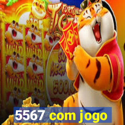 5567 com jogo