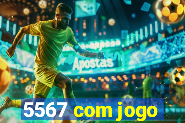 5567 com jogo