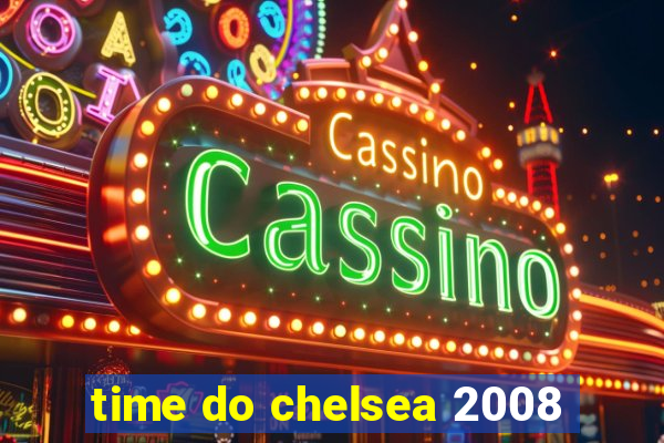 time do chelsea 2008