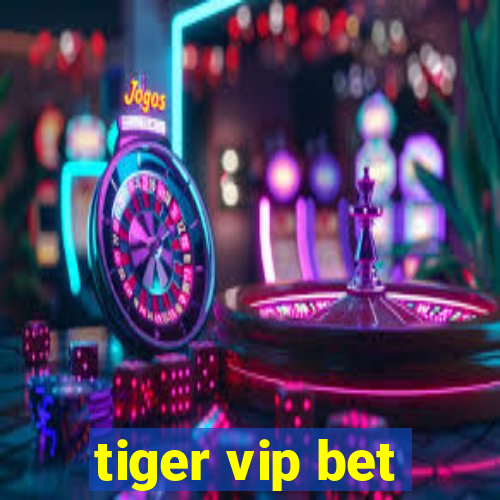 tiger vip bet