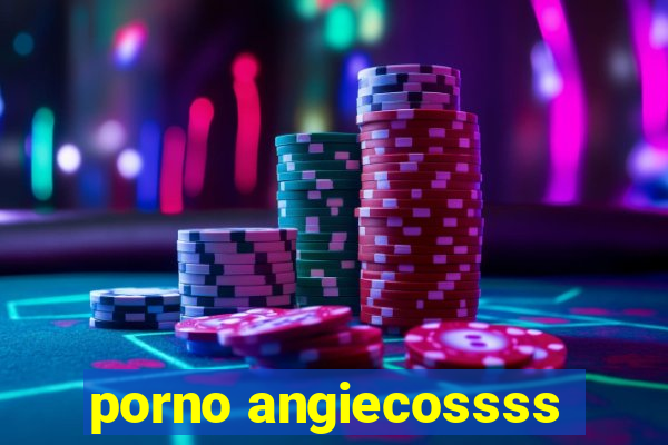 porno angiecossss