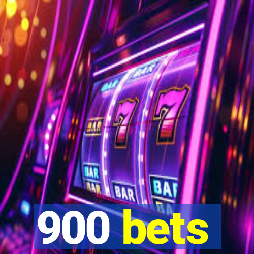 900 bets