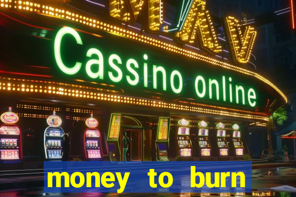 money to burn money to-burn system chapter 1 pt br