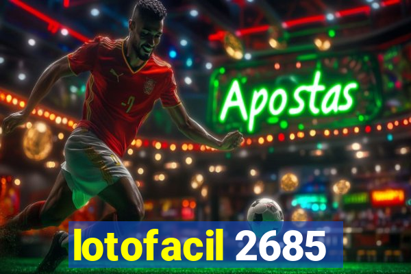 lotofacil 2685