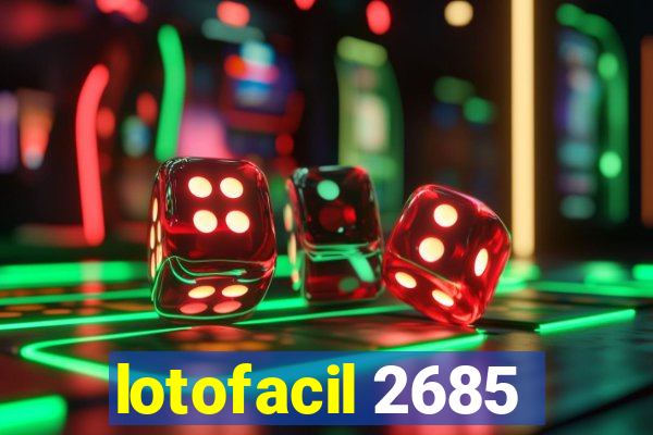 lotofacil 2685