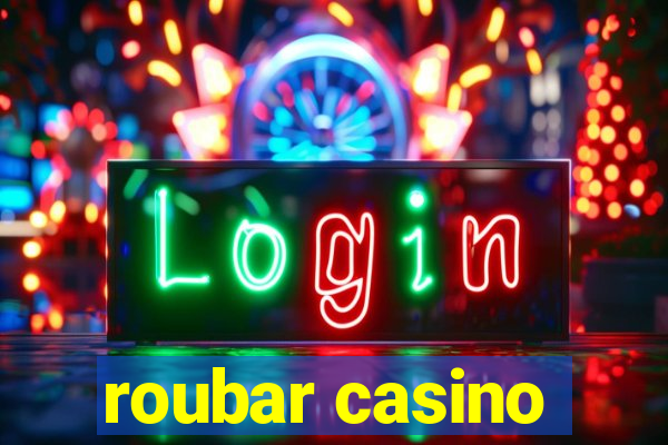 roubar casino