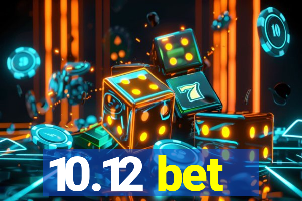 10.12 bet