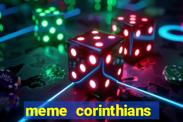 meme corinthians zuando o palmeiras