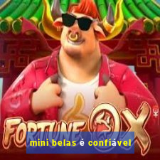 mini belas é confiável