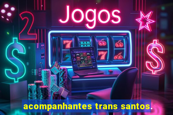 acompanhantes trans santos.