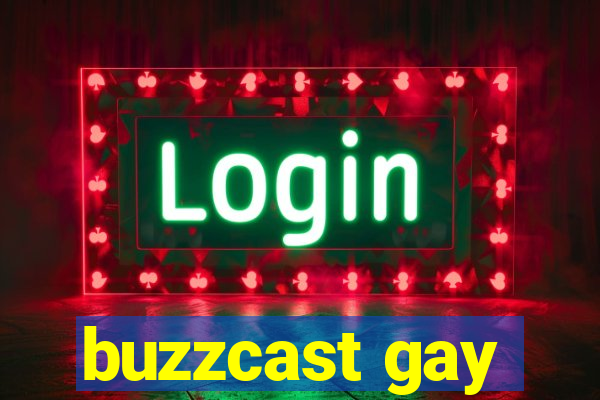 buzzcast gay