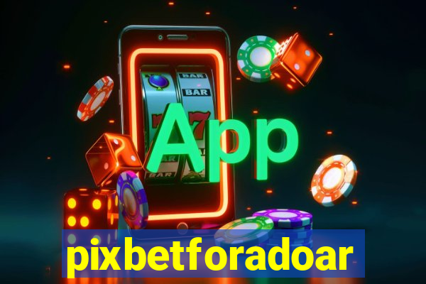 pixbetforadoar