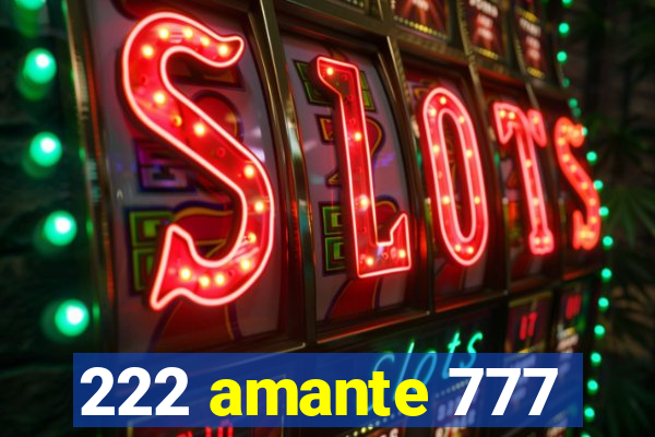 222 amante 777