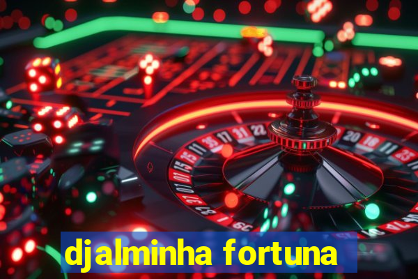 djalminha fortuna