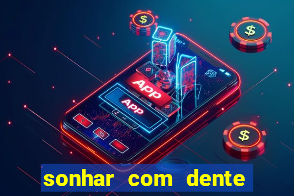 sonhar com dente caindo no jogo do bicho