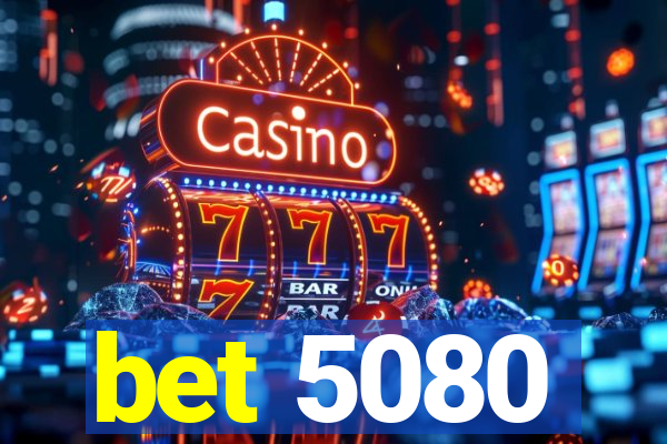 bet 5080