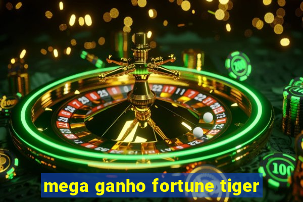 mega ganho fortune tiger